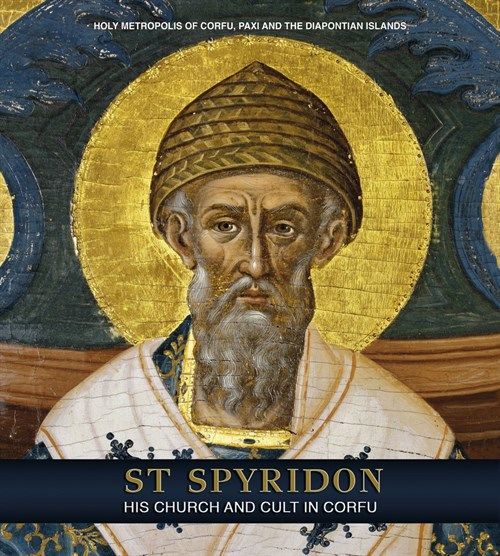 ST SPYRIDON HIS CHURCH AND CULT IN CORFU