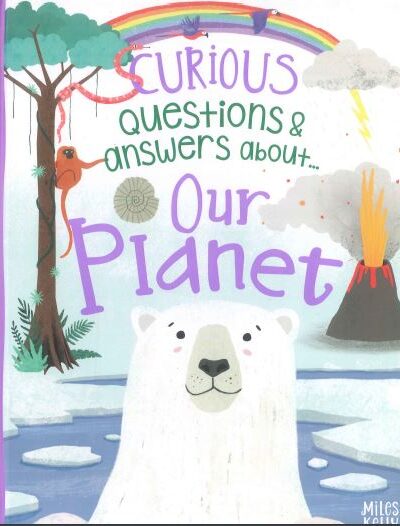CURIOUS QUESTIONS & ANSWERS ABOUT... OUR PLANET